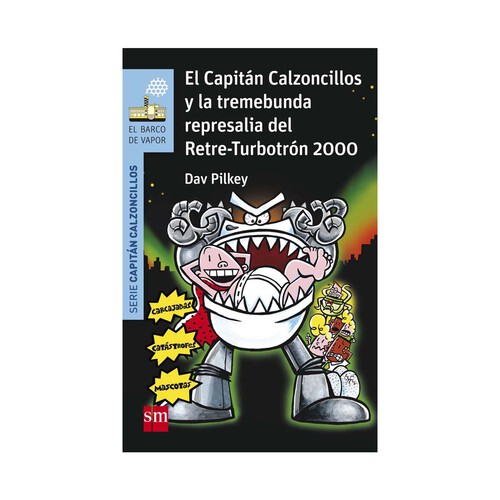 El Capitán Calzoncillos y la trmebunda represalia del Retre-Turbotrón 2000, DAV PILKEY. Género: infantil. Editorial SM.
