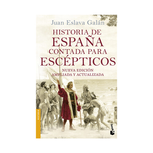 Historia de España contada para escépticos. JUAN ESLAVA GALÁN, Género: ensayo/actualidad. Editorial: Booket