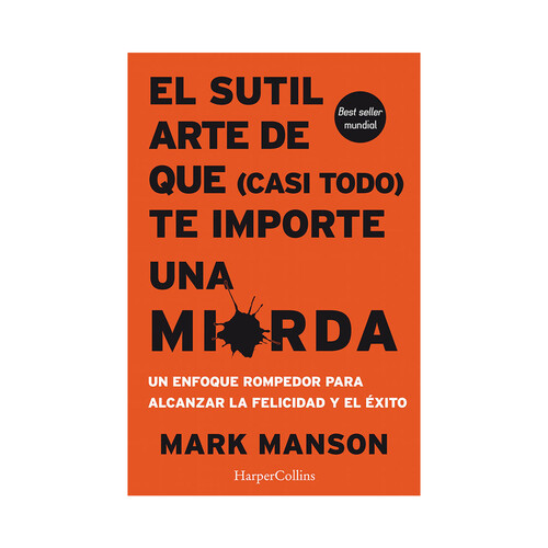 El sútil arte de que te importe una mierda. MARK MANSON. Género: autoayuda. Editorial:  Harper Collins