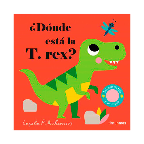¿Dónde está la T. Rex? INGELA ARRHENIUS, libro con solapas. Género: preescolar, infantil. Editorial Timunmas.