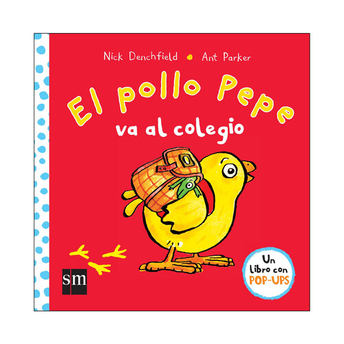 El pollo Pepe va al colegio, NICK DENCHFIELD. Género: infantil. Editorial SM.