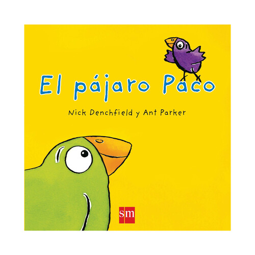 El pájaro Paco, NICK DENCHFIELD. Género: infantil, preescolar. Editorial SM.